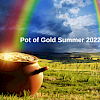 Pot of Gold Summer 2022