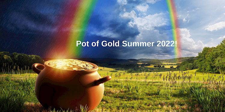 Pot of Gold Summer 2022